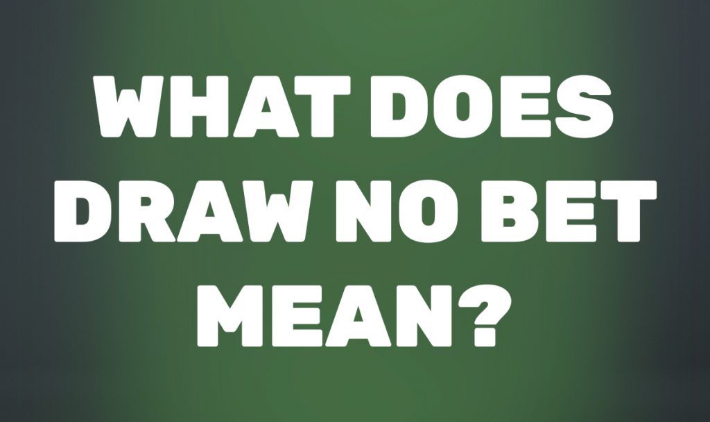 What does Draw No Bet (DNB) mean? Draw Market, invalid bet in sports