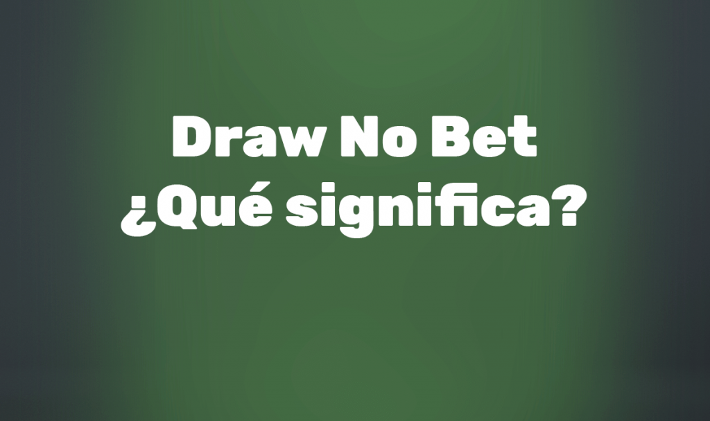Qué significa Draw No Bet (DNB)? - Mercado Empate, apuesta no válida en  apuestas deportivas - Betpractice